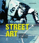 Street Art - Histoire, Techniques et Artistes