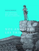 Aux origines des Alsaciens et des Lorrains - Des Médiomatriques, Triboques et Rauraques aux Gallo-Ro