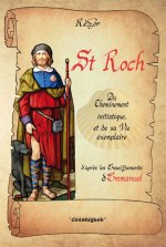 ST ROCH : Du cheminement initiatique et de sa  vie exemplaire