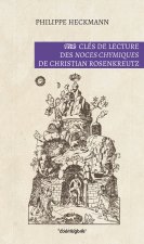 CLES DE LECTURE DES NOCES CHYMIQUES DE CHRISTIAN ROSENKREUTZ