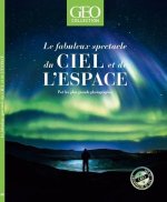 Le fabuleux spectacle du ciel et de l'espace - Par les plus grands photographes - Geo Collection