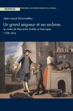GRAND SEIGNEUR ET SES ESCLAVES.LE COMTE DE NOE ENTRE ANTILLES ET GASCOGNE 1728 1