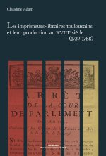 IMPRIMEURS LIBRAIRES TOULOUSAINS ET LEUR PRODUCTION AU XVIIIE SIECLE