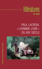 PAUL LACROIX, « L'HOMME-LIVRE » DU XIXE SIÈCLE