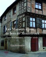 LES MAISONS À PAN DE BOIS DE MONTRICOUX (TARN-ET-GARONNE), XVE-XVIIIE SIÈCLE