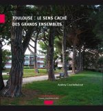 TOULOUSE, LE SENS CACHE DES GRANDS ENSEMBLES