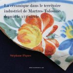 LA CÉRAMIQUE DANS LE TERRITOIRE INDUSTRIEL DE MARTRES-TOLOSANE DEPUIS LE XVIE SI