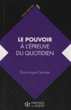 LE POUVOIR A L EPREUVE DU QUOTIDIEN