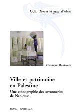Ville et patrimoine en Palestine - une ethnographie des savonneries de Naplouse