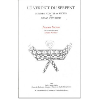 VERDICT DU SERPENT, MYTHES, CONTES ET RECITS DES GAMO D'ETHIOPIE