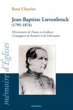 Jean-Baptiste Loevenbruck, 1795-1876 - missionnaire de France et d'ailleurs, compagnon de Rosmini et de Libermann