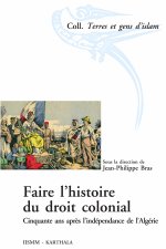 Faire l'histoire du droit colonial - cinquante ans après l'indépendance de l'Algérie