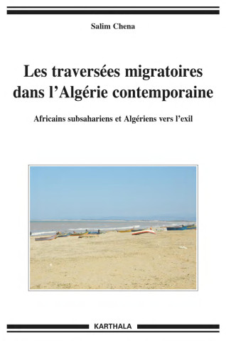 Les traversées migratoires dans l'Algérie contemporaine - Africains subsahariens et Algériens vers l'exil