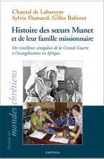 Histoire des soeurs Munet et de leur famille missionnaire - des tirailleurs sénégalais de la Grande guerre à l'évangélisation en Afrique