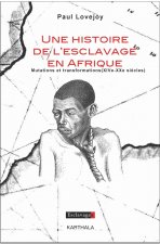 Une histoire de l'esclavage en Afrique - mutations et transformations, XIVe-XXe siècle