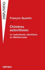 Chimères autochtones - le malentendu identitaire en Méditerranée