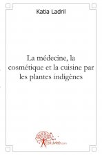 La médecine, la cosmétique et la cuisine par les plantes indigènes