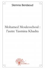 Mohamed moulessehoul : l'autre yasmina khadra