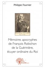 Mémoires apocryphes de françois robichon de la guérinière, écuyer ordinaire du roi