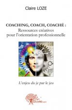 Coaching, coach, coaché : ressources créatives pour l'orientation professionnelle