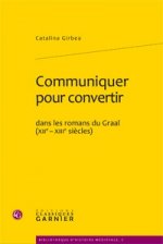 Communiquer pour convertir dans les romans du Graal (XIIe-XIIIe siècles)