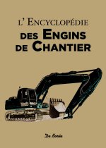 ENCYCLOPEDIE DES ENGINS DE CHANTIER