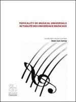 TOPICALITY OF MUSICAL UNIVERSALS / ACTUALITES DES UNIVERS MUSICAUX