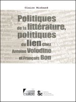 POLITIQUES DE LA LITTERATURE, POLITIQUES DU LIEN CHEZ ANTOINE VOLODINE ET FRANCOIS BON