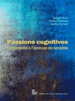 PASSIONS COGNITIVES L OBJECTIVITE A L EPREUVE DU SENSIBLE