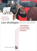LES STRATEGES DE LA NOTORIETE INTERMEDIAIRE ET CONSECRATION DANS LES UNIVERS ARTISTIQUES