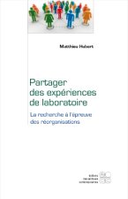 PARTAGER DES EXPERIENCES DE LABORATOIRE LA RECHERCHE A L EPREUVE DES REORGANISATIONS