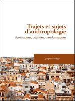 TRAJETS ET SUJETS D'ANTRHOPOLOGIE OBSERVATIONS, CREATIONS, TRANSFORMATIONS