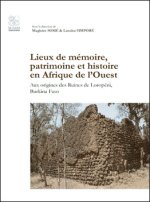 LIEUX DE MEMOIRE, PATRIMOINE ET HISTOIRE EN AFRIQUE DE L'OUEST AUX ORIGINES DES RUINES DE LOROPENI