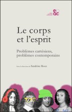 LE CORPS ET L'ESPRIT PROBLEMES CARTESIENS, PROBLEMES CONTEMPORAINS