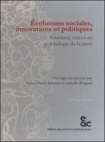 EVOLUTIONS SOCIALES, INNOVATIONS ET POLITIQUES NOUVEAUX ENJEUX EN PSYCHOLOGIE DE LA SANTE