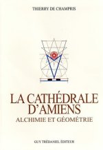La Cathédrale d'Amiens - Alchimie et Géométrie