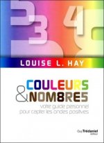 Couleurs et nombres - Votre guide personnel pour capter les ondes positives
