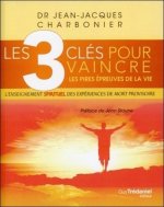Les 3 clés pour vaincre les pires épreuves de lavie