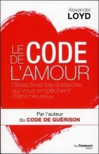 Le code de l'amour - Désactivez les obstacles qui vous empêchent d'être heureux