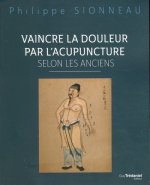 Vaincre la douleur par l'acupunture selon les anciens