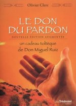 Le Don du pardon - Un cadeau toltèque de Don Miguel Ruiz
