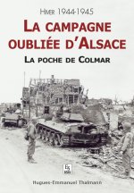 Campagne oubliée d'Alsace (La) - La poche de Colmar
