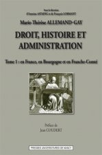 DROIT HISTOIRE ET ADMINISTRATION (TOME 1). EN FRANCE, EN BOURGOGNE E T EN FRANCHE-COMTE
