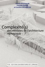 Complexité(s) des modèles de l'architecture numérique - actes du 5ème Séminaire de conception architecturale numérique, [École nationale supérieure d'