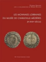 LES MONNAIES LORRAINES DU MUSEE DE CHARLEVILLE-MEZIERES (XE-XVIIIE SI ECLE)