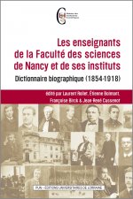 Les enseignants de la faculté des sciences de Nancy et de ses instituts - dictionnaire biographique, 1854-1918