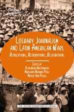 Literary journalism and Latin American wars - revolutions, retributions, resignations