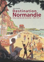 Destination Normandie - Deux siècles de tourisme - XIXe - XXe s.