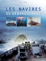 Les navires du débarquement. Combats navals de juin à décembre 1944.