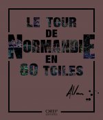 Le tour de Normandie en 80 toiles
